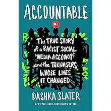 Accountable: The True Story of a Racist Social Media Account and the Teenagers Whose Lives It Changed [Book]