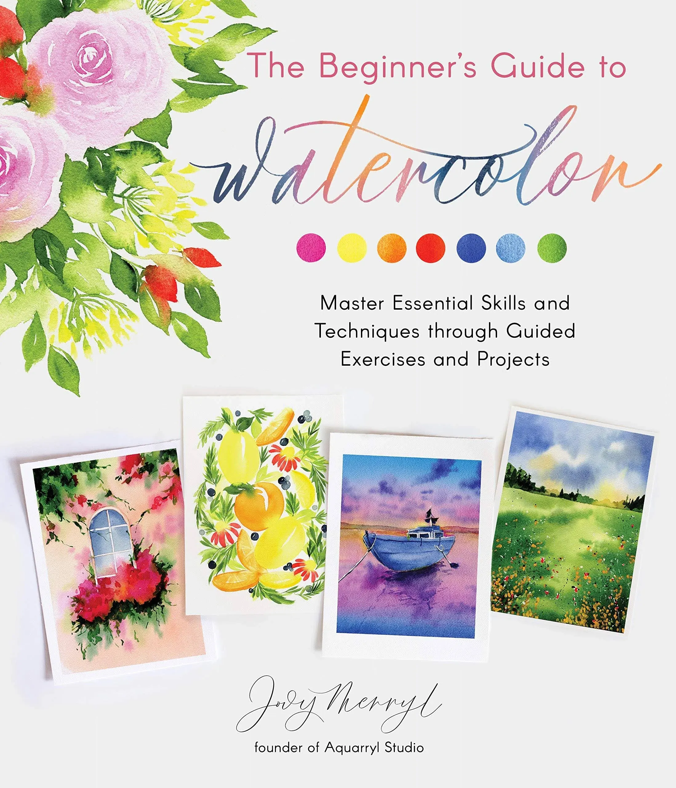 The Beginner's Guide to Watercolor: Master Essential Skills and Techniques ...