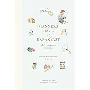 Manners Begin at Breakfast: Modern Etiquette for Families 