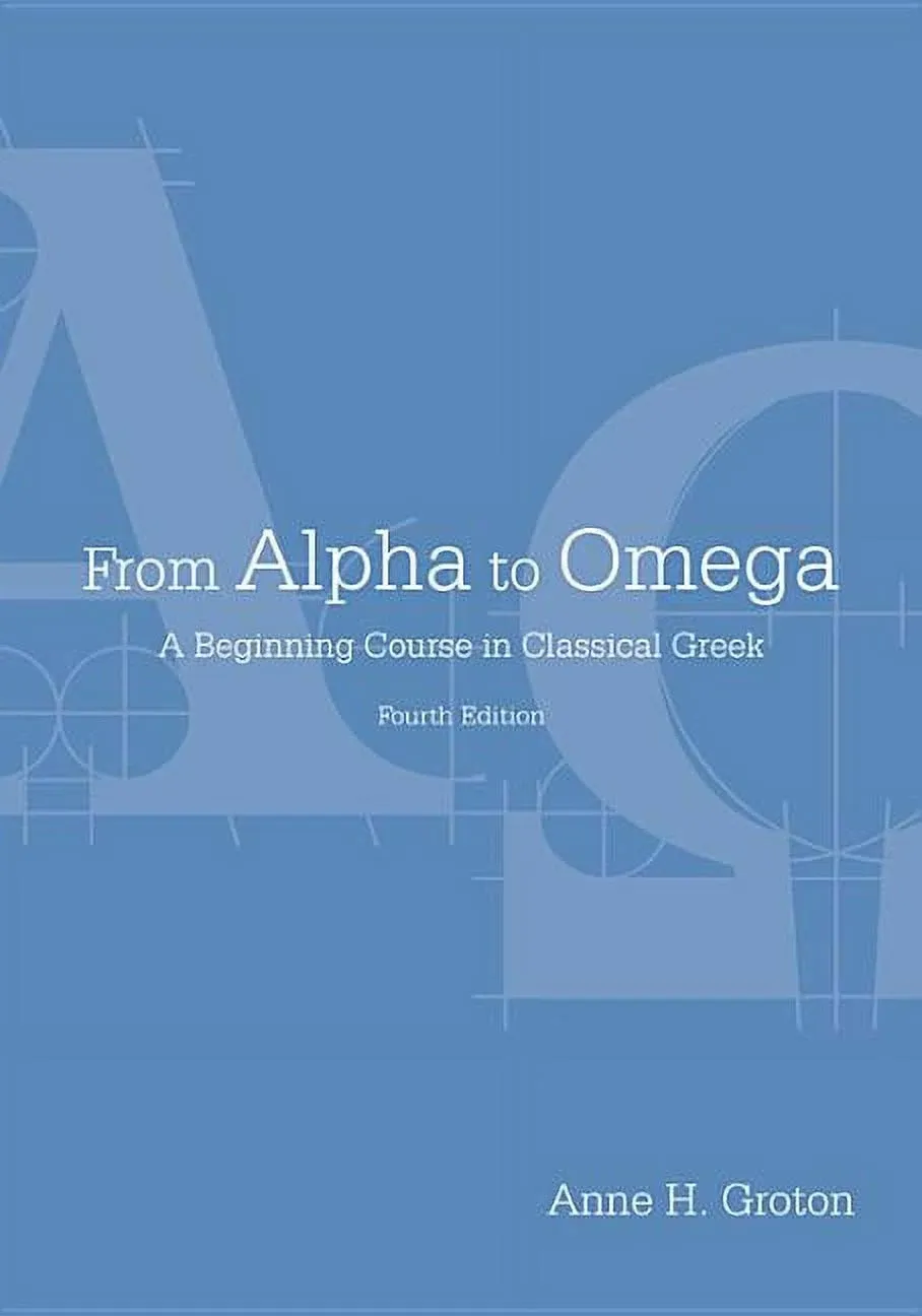 From Alpha to Omega: A Beginning Course in Classical Greek [Book]