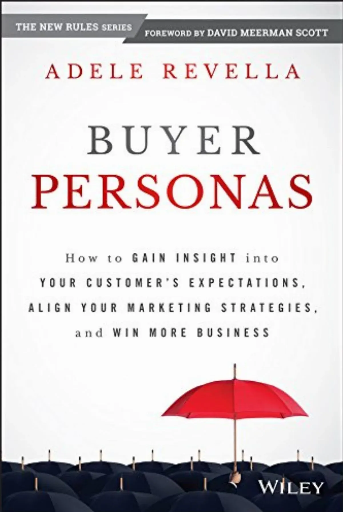 Buyer Personas: How to Gain Insight Into Your Customer's Expectations, Align Your Marketing Strategies, and Win More Business [Book]