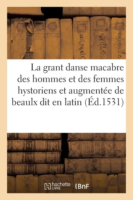 La grant danse macabre des hommes et des femmes hystoriens et augmentée des beaulx dit en latin (Paperback)