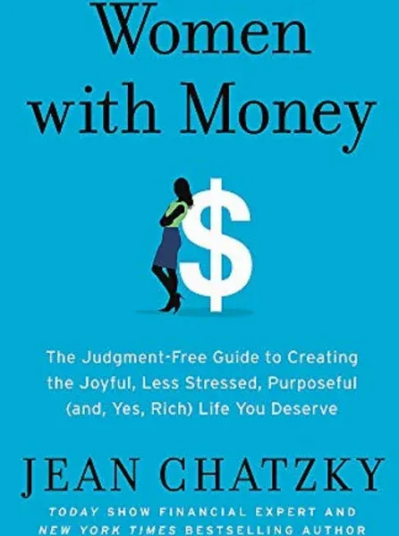 Women with Money: The Judgment-Free Guide to Creating the Joyful, Less Stressed, Purposeful (and, Yes, Rich) Life You Deserve