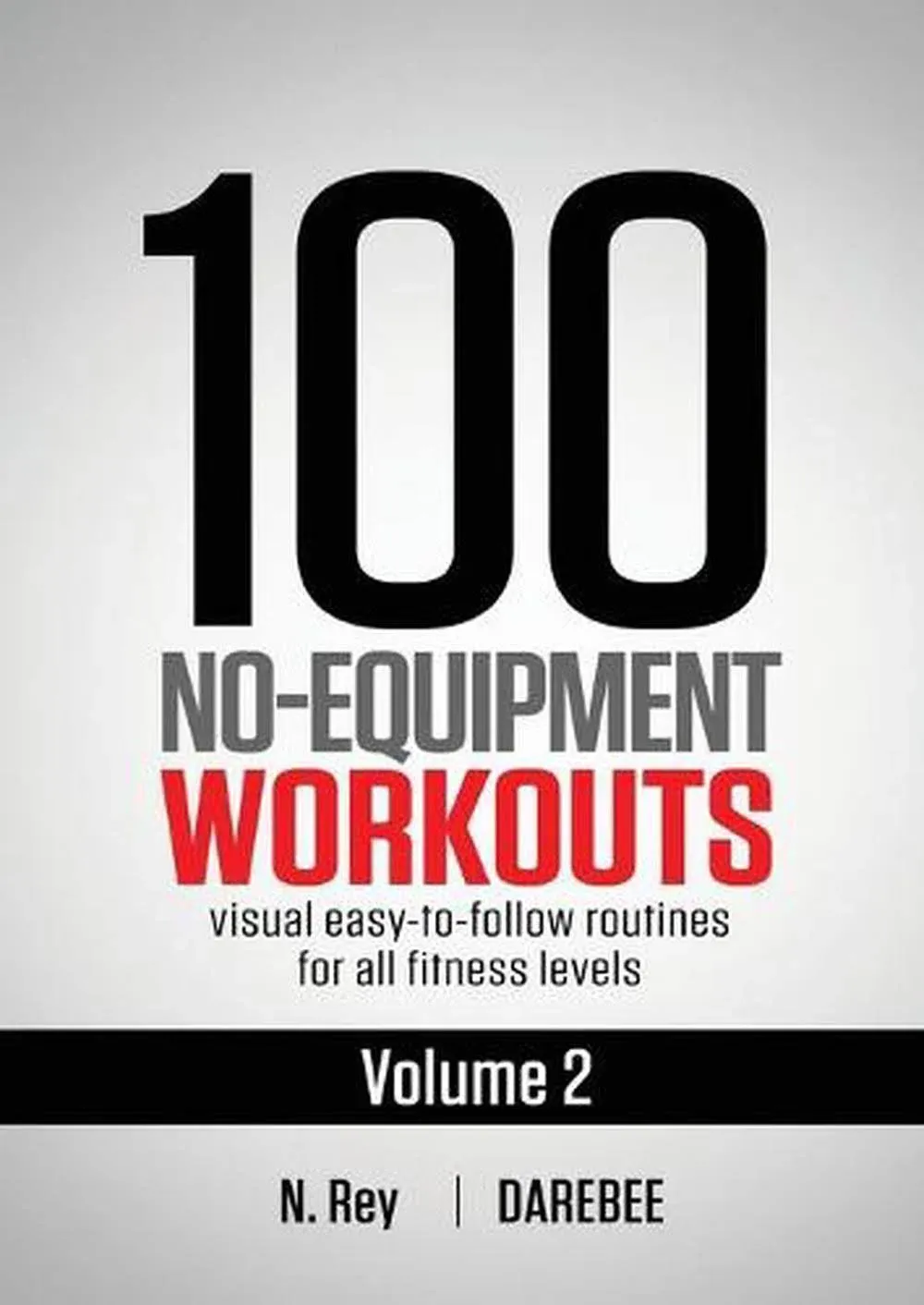 100 No-Equipment Workouts Vol. 2: Easy to follow home workout routines with visual guides for all fitness levels by  NEILA REY - Paperback - from Dot Com Liquidators (SKU: FUN4/B410/NEW136267)