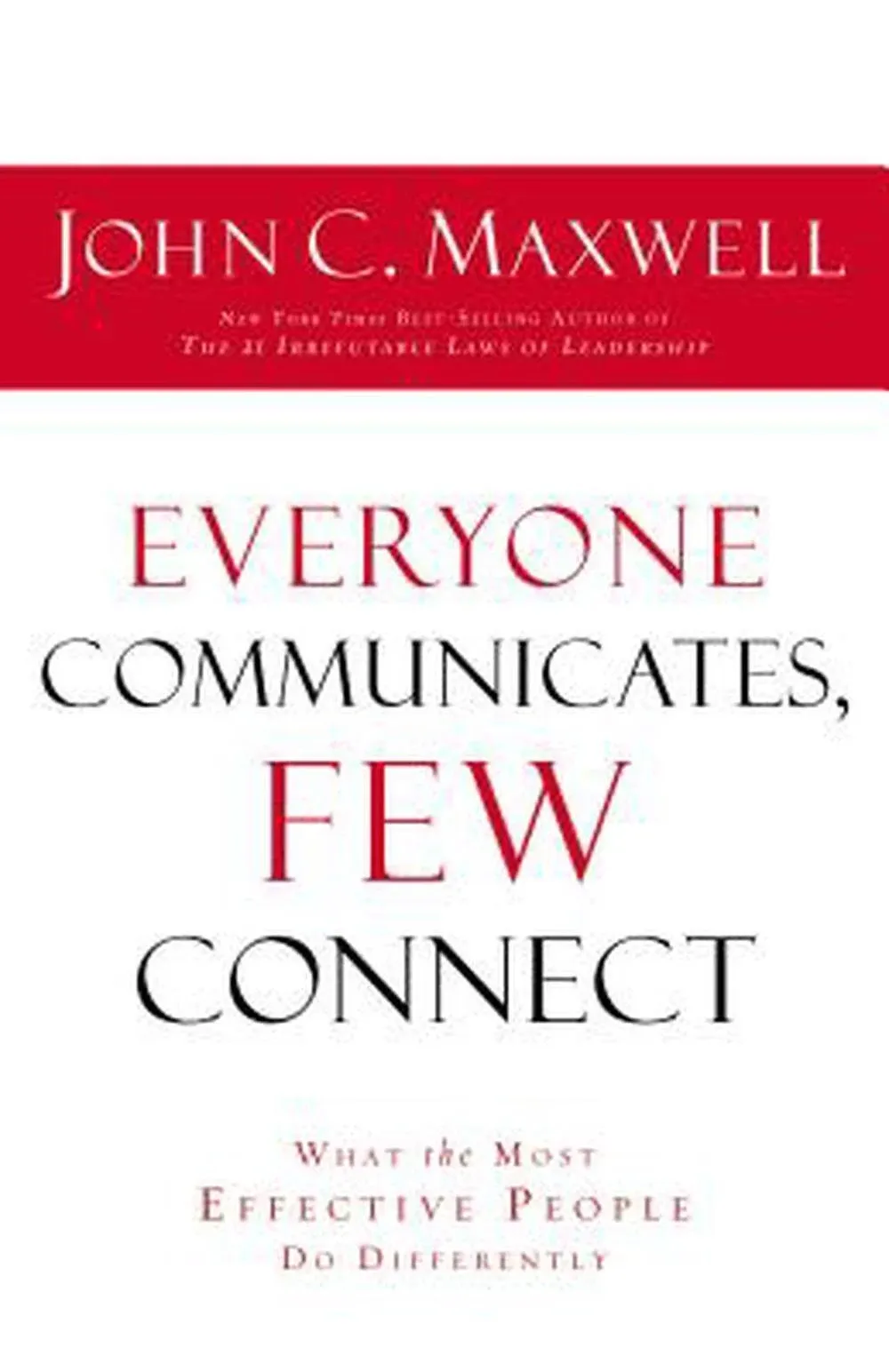 Everyone Communicates, Few Connect: What the Most Effective People Do Differently