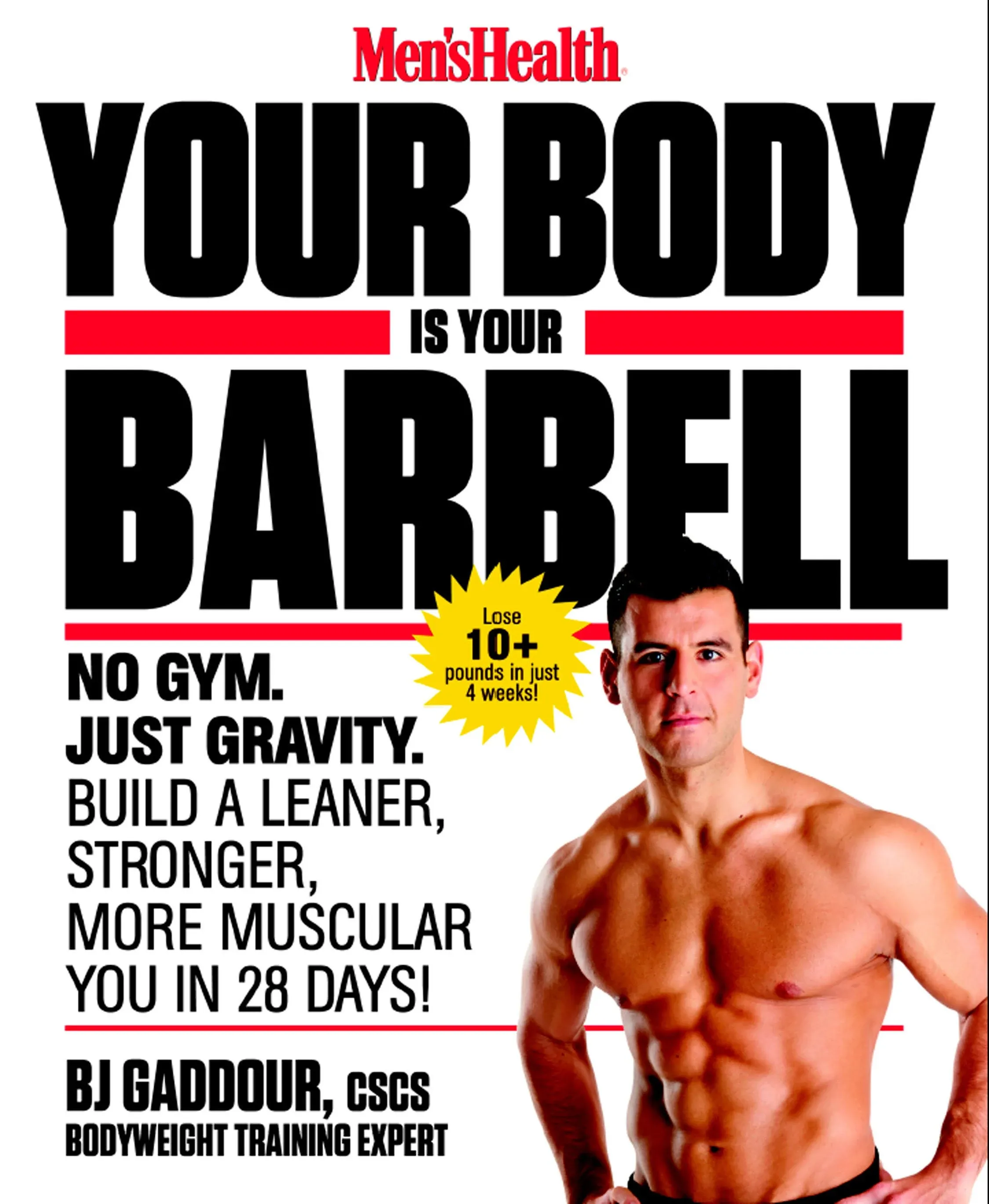 Men's Health Your Body is Your Barbell: No Gym. Just Gravity. Build a Leaner, Stronger, More Muscular You in 28 Days!