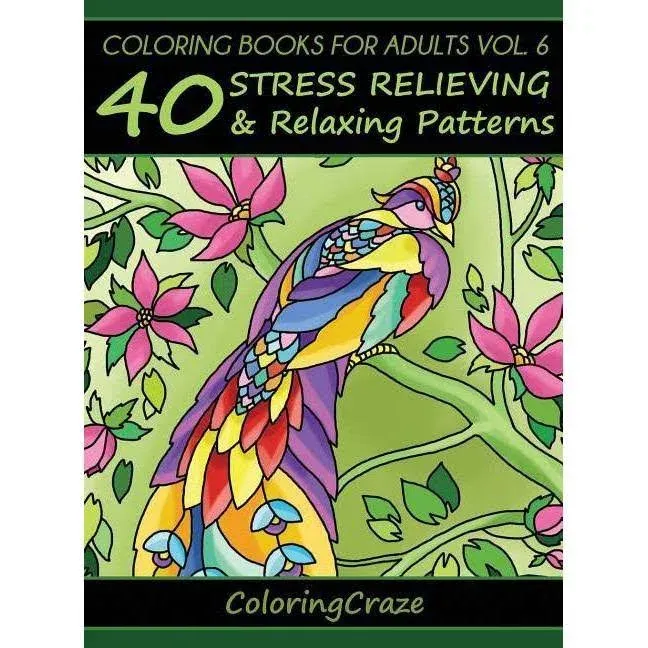 Coloring Books For Adults Volume 6: 40 Stress Relieving And Relaxing Patterns (Anti-Stress Art Therapy)