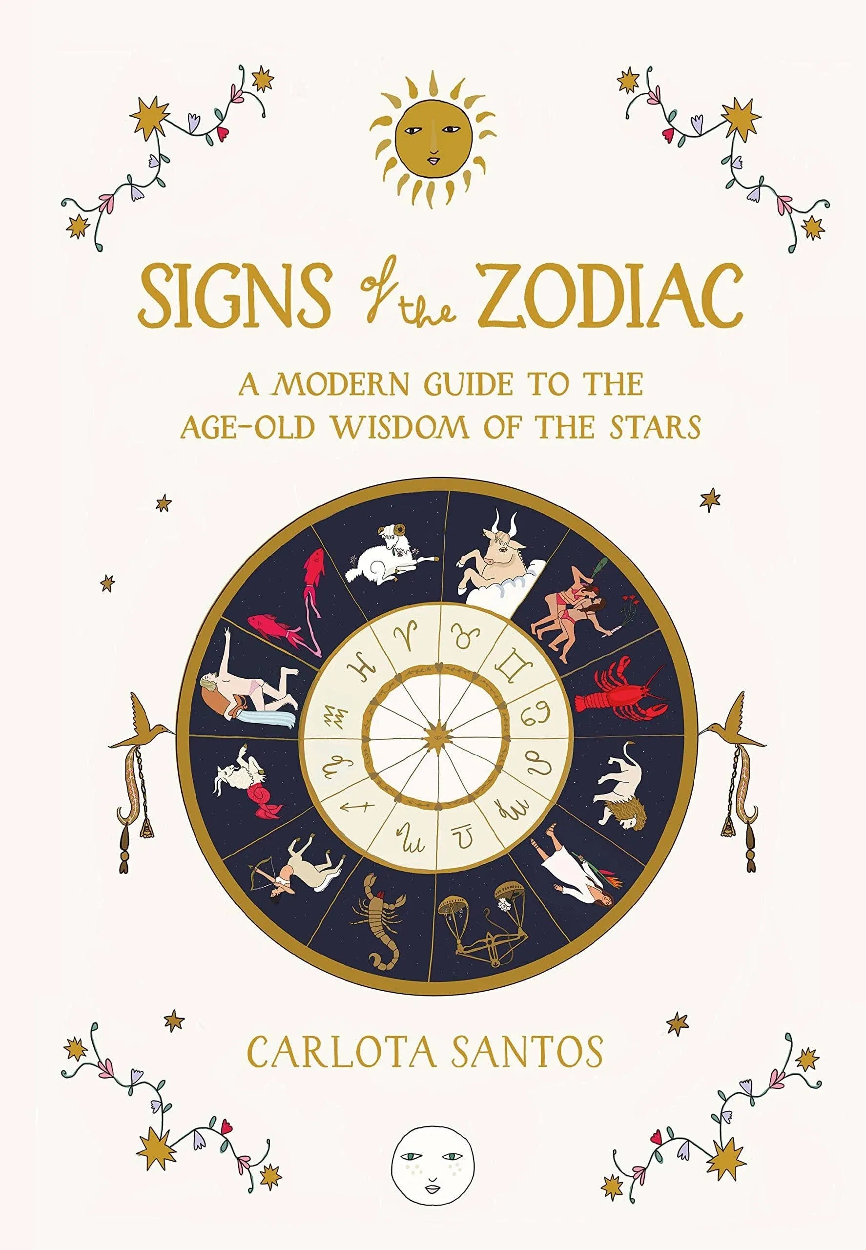 Signs of the Zodiac: A Modern Guide to the Age-Old Wisdom of the Stars [Book]