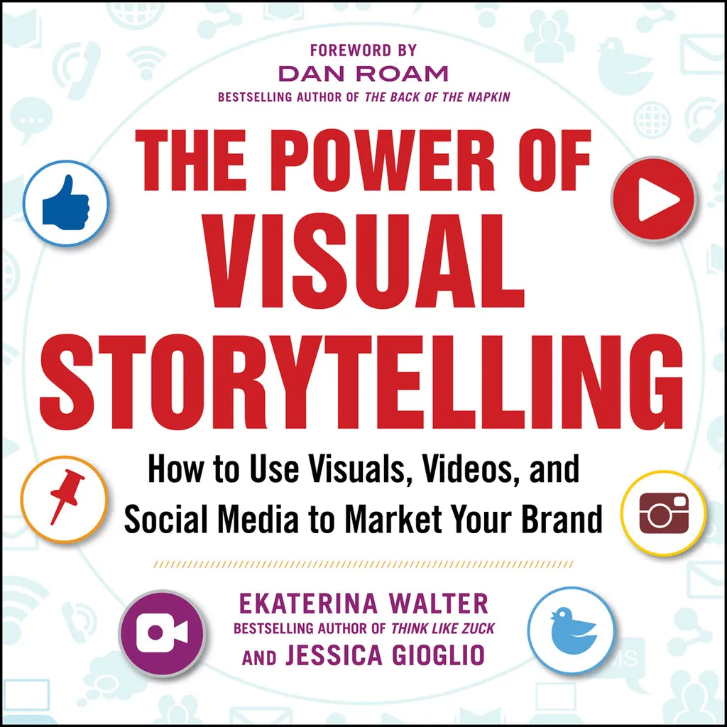 The Power of Visual Storytelling: How to Use Visuals Videos and Social Media to Market Your Brand - 1st Edition (eBook)