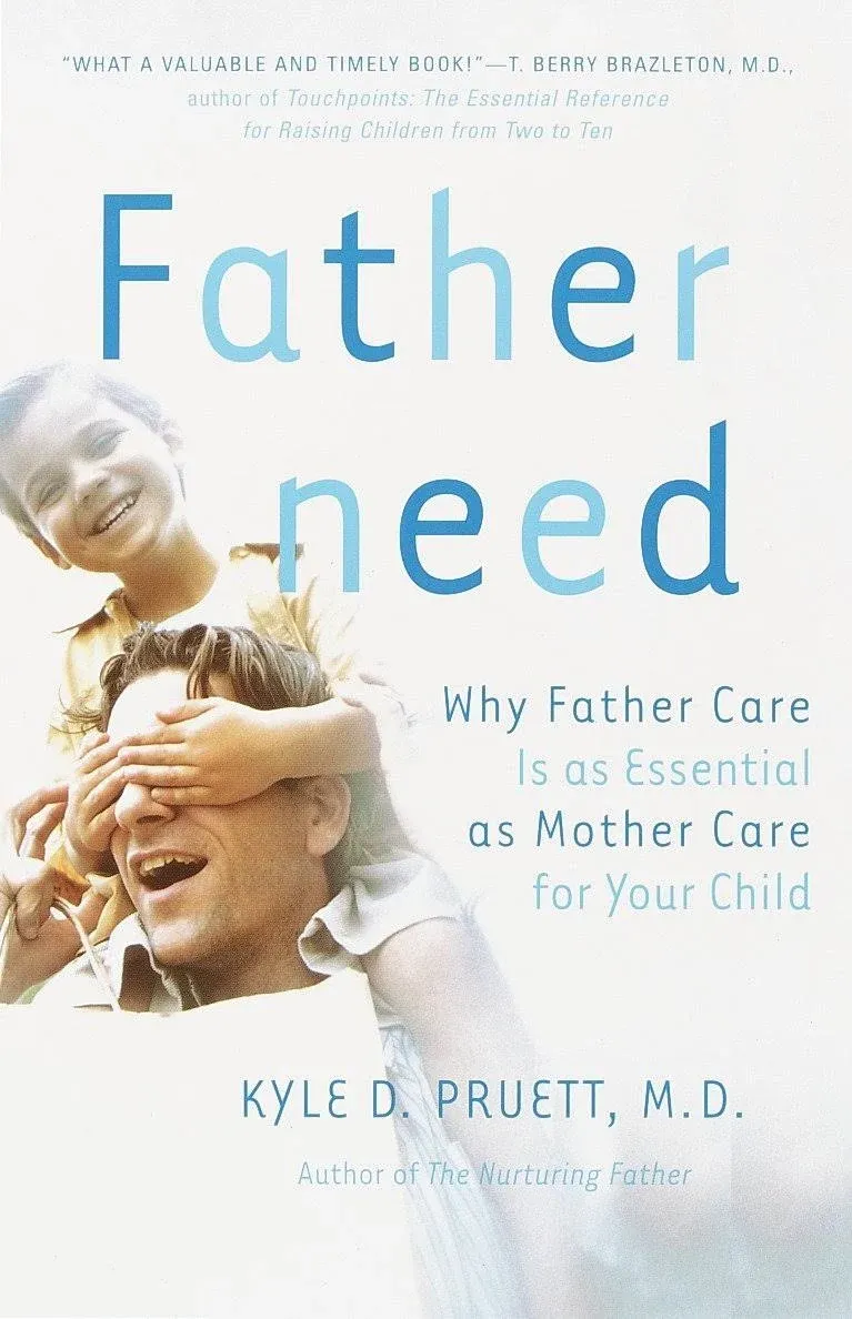 Fatherneed: Why Father Care Is as Esse..., Pruett, Kyle