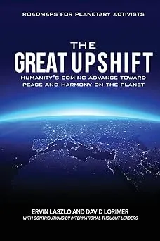 The Great Upshift: Humanity's Coming Advance Toward Peace and Harmony on the Planet