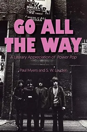 Go All The Way: A Literary Appreciation of Power Pop (The Mixtape Series)