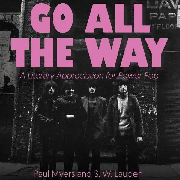 Go All The Way: A Literary Appreciation for Power Pop [Book]