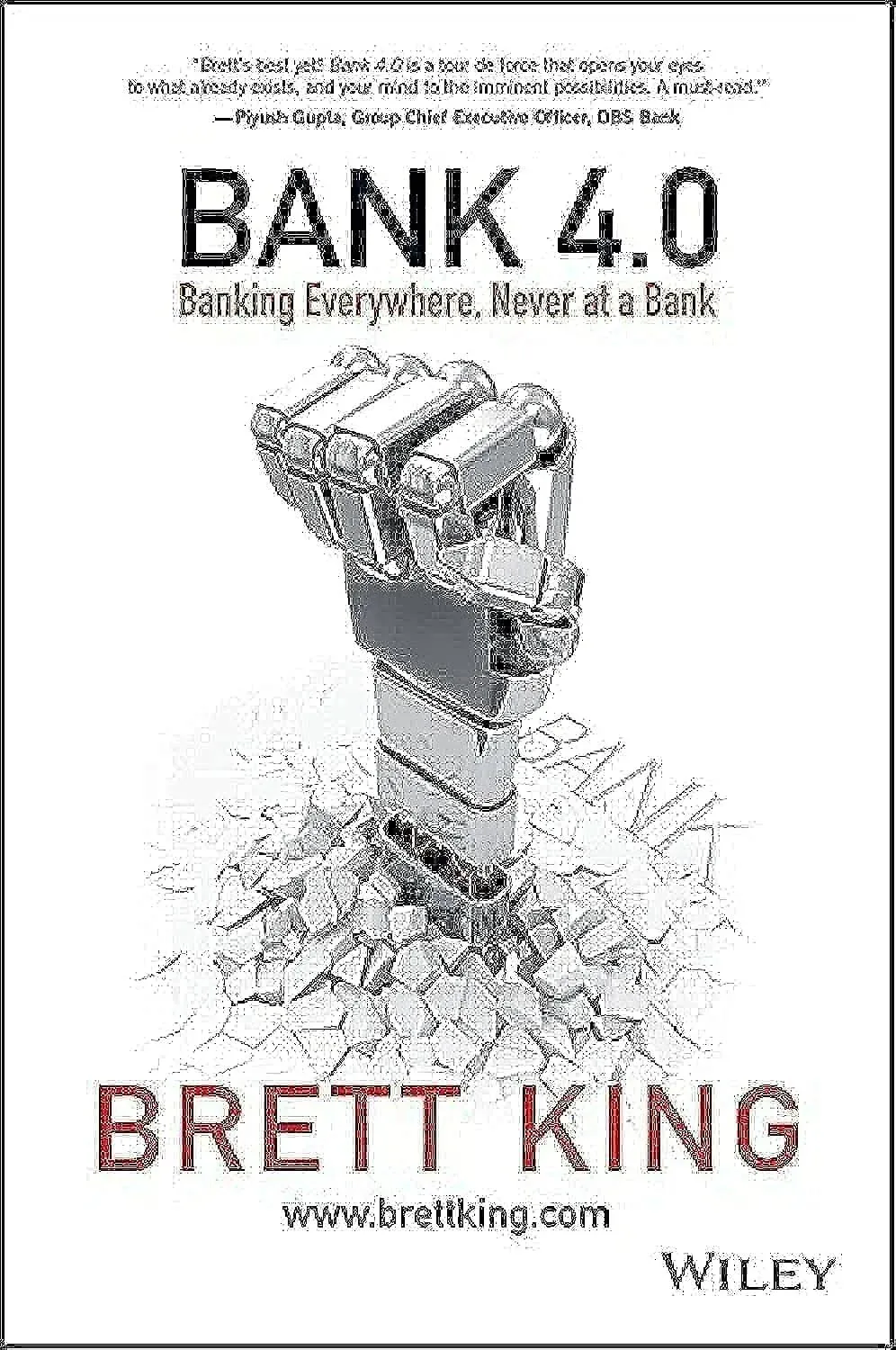 Bank 4.0: Banking Everywhere, Never at a Bank [Book]