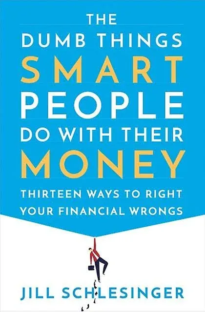 The Dumb Things Smart People Do with Their Money: Thirteen Ways to Right Your Financial Wrongs