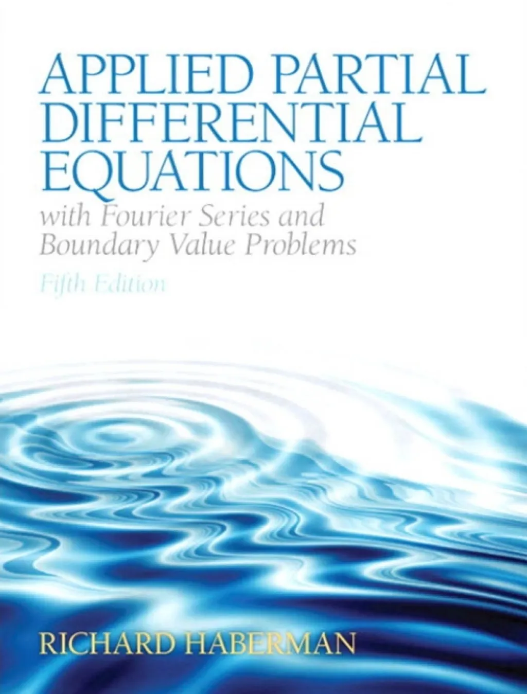 Applied Partial Differential Equations with Fourier Series and Boundary Value Problems - 5th Edition (eBook)