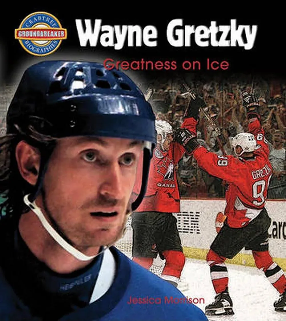 WAYNE GRETZKY: GREATNESS ON ICE (CRABTREE GROUNDBREAKER By Jessica Morrison NEW