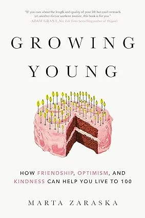 Growing Young: How Friendship, Optimism, and Kindness Can Help You Live to 100