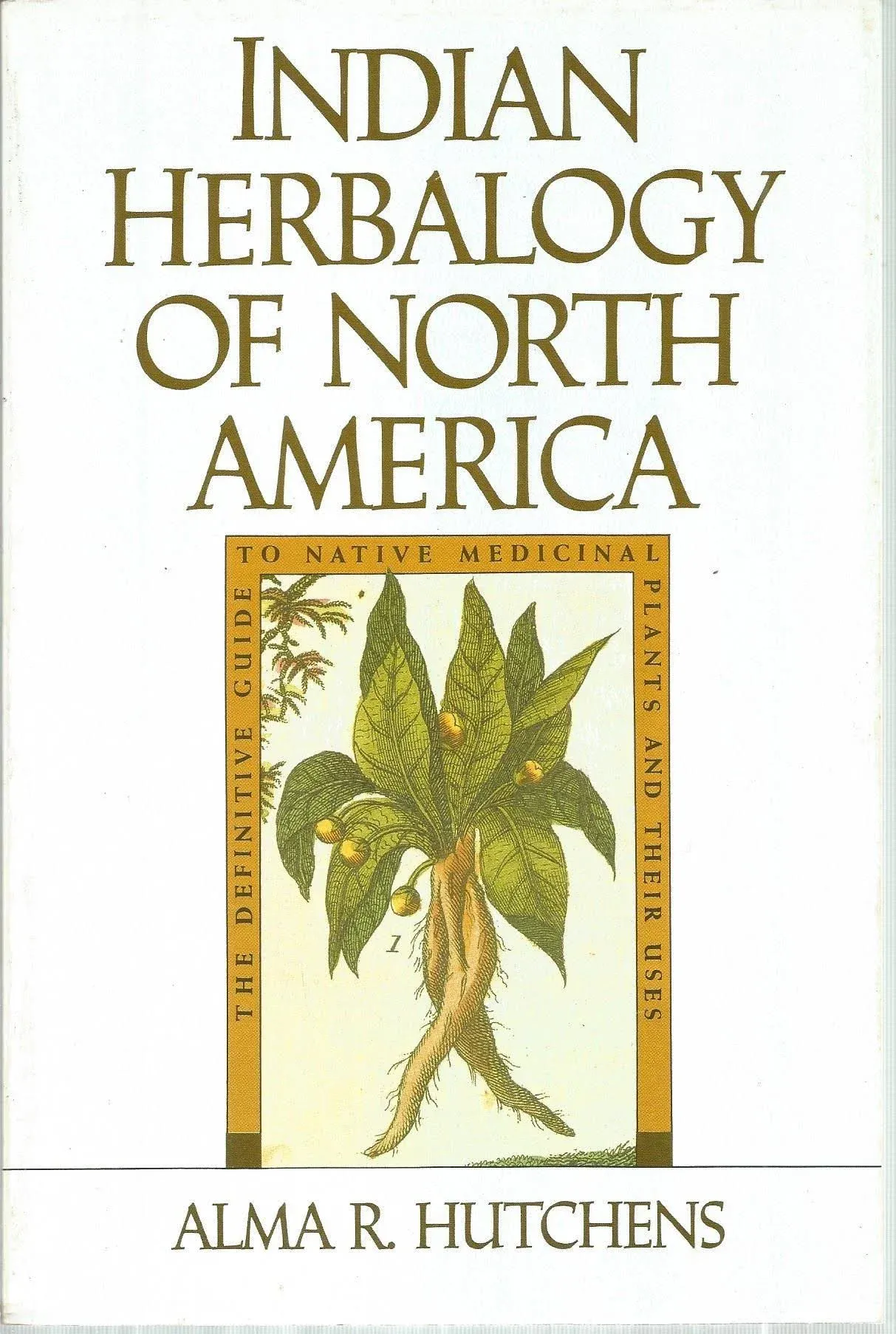 Indian Herbalogy of North America: The Definitive Guide to Native Medicinal ...