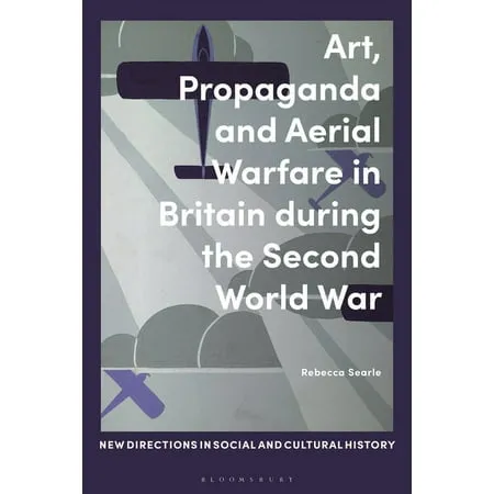 New Directions in Social and Cultural History: Art Propaganda and Aerial Warfare in Britain during the Second World War (Paperback)