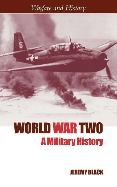 Warfare and History: World War Two: A Military History (Paperback)