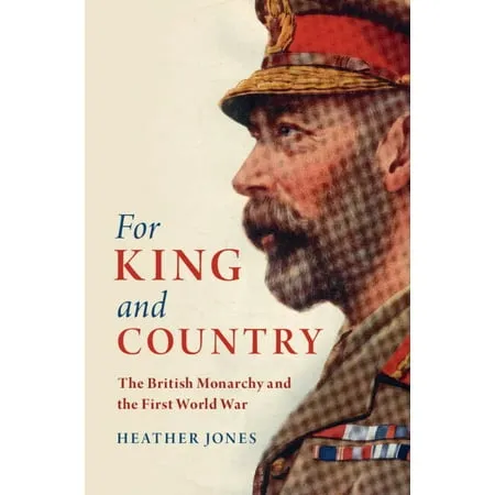 Studies in the Social and Cultural History of Modern Warfare: For King and Country : The British Monarchy and the First World War (Hardcover)