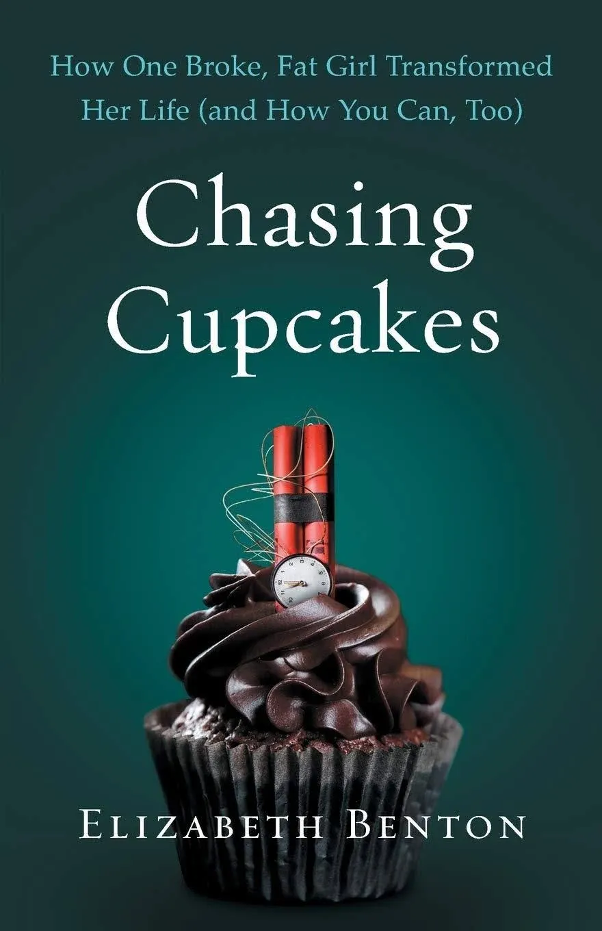 Chasing Cupcakes: How One Broke, Fat Girl Transformed Her Life (and How You Can, Too) [Book]