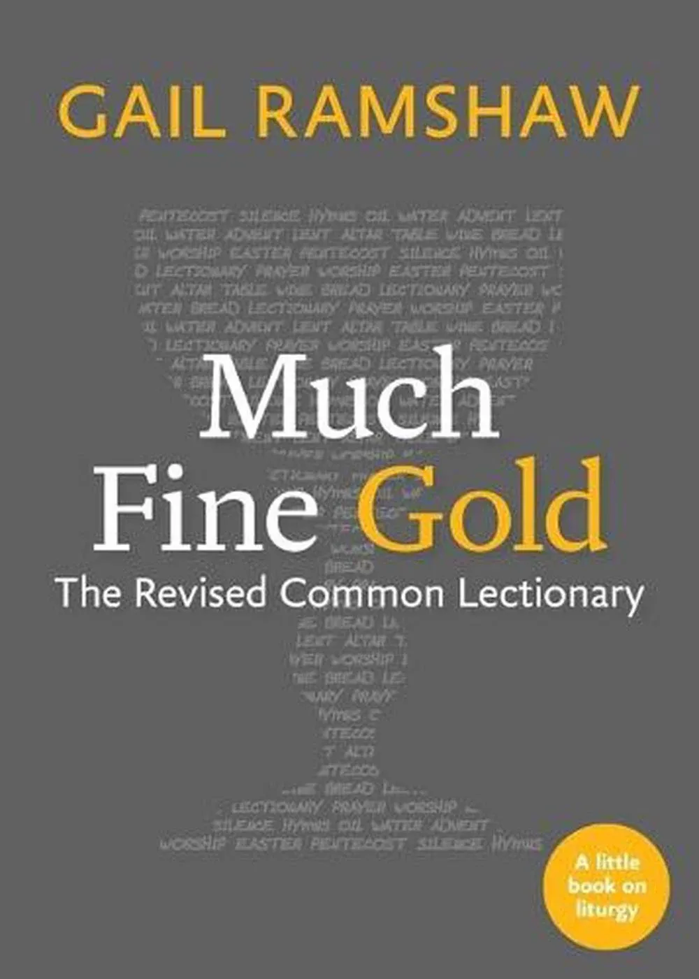 Much Fine Gold: The Revised Common Lectionary -- Gail Ramshaw