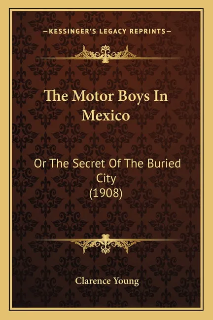 The Motor Boys In Mexico : Or The Secret Of The Buried City (1908) (Paperback)