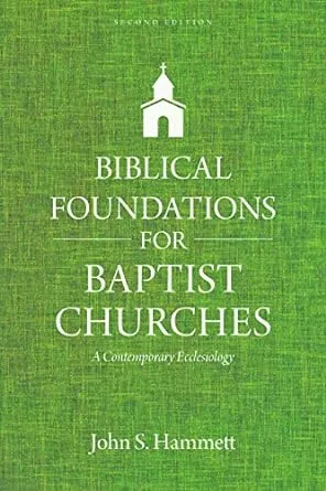 Biblical Foundations for Baptist Churches: A Contemporary Ecclesiology