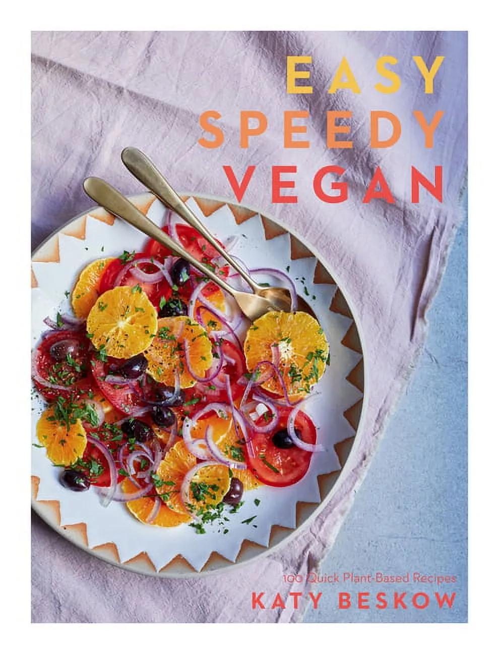 Easy Speedy Vegan: 100 Quick Plant-Based Recipes [Book]