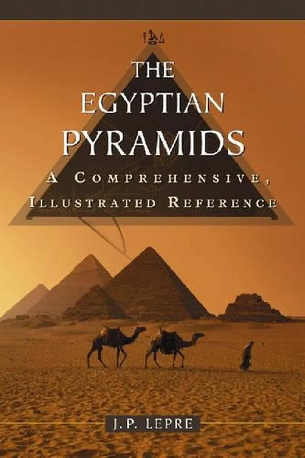 The Egyptian Pyramids: A Comprehensive, Illustrated Reference