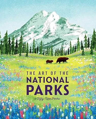 The Art of the National Parks (Fifty-Nine Parks): (National Parks Art Books, Books For Nature Lovers, National Parks Posters, The Art of the National Parks)