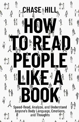 How to Read People Like a Book: Speed-Read, Analyze, and Understand Anyone's Body Language, Emotions, and Thoughts (Master the Art of Self-Improvement)