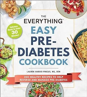 The Everything Easy Pre-Diabetes Cookbook: 200 Healthy Recipes to Help Reverse and Manage Pre-Diabetes