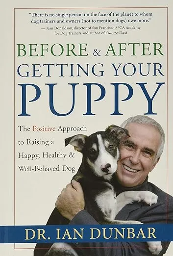 Before and after Getting Your Puppy: The Positive Approach to Raising a Happy, Healthy, and Well-Behaved Dog