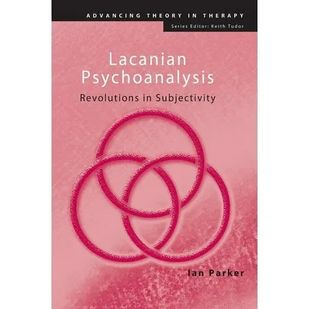 Advancing Theory in Therapy: Lacanian Psychoanalysis: Revolutions in Subjectivity (Paperback)