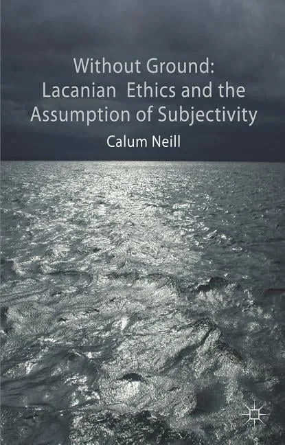 Lacanian Ethics and the Assumption of Subjectivity (Paperback)