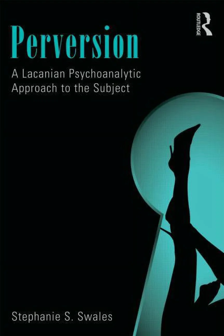 Perversion: A Lacanian Psychoanalytic Approach to the Subject (Paperback)