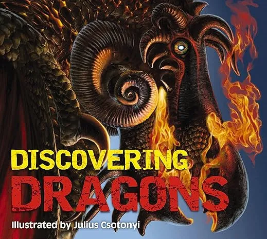 Discovering Dragons: The Ultimate Guide to the Creatures of Legend