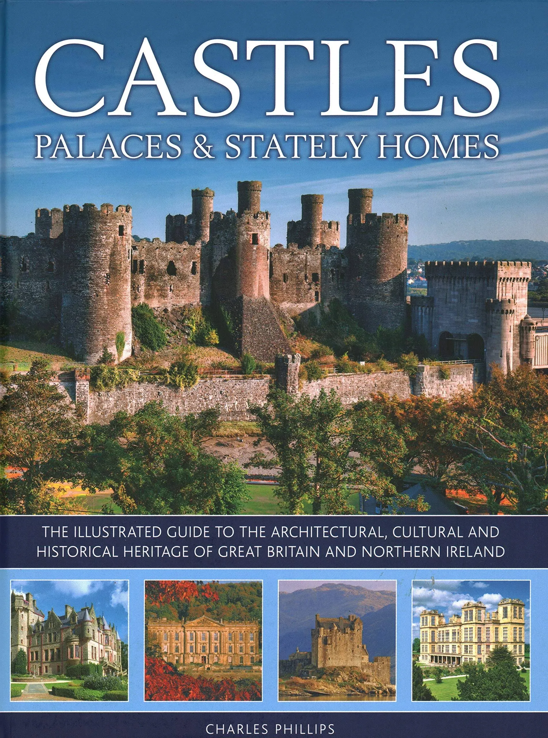 Castles, Palaces and Stately Homes: The Illustrated Guide to the Architectural ...