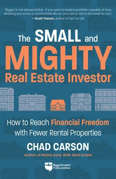 Small and Mighty Real Estate Investor: How to Reach Financial Freedom with Fewer Rental Properties [Book]