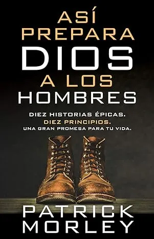 Así Prepara Dios a Los Hombres: Diez Historias Épicas, Diez Principios, Una Gran Promesa Para Tu Vida [Book]