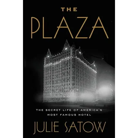 The Plaza: The Secret Life of America's Most Famous Hotel [Book]