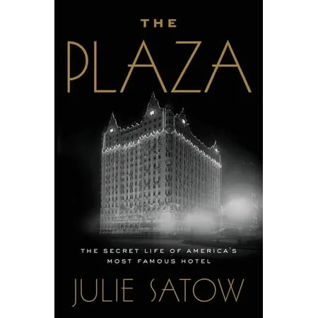 The Plaza: The Secret Life of America's Most Famous Hotel [Book]