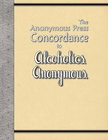 The Anonymous Press Concordance to Alcoholics Anonymous by The Anonymous Press