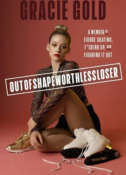 Outofshapeworthlessloser: A Memoir of Figure Skating, F*cking Up, and Figuring It Out