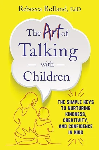 The Art of Talking with Children: The Simple Keys to Nurturing Kindness ...