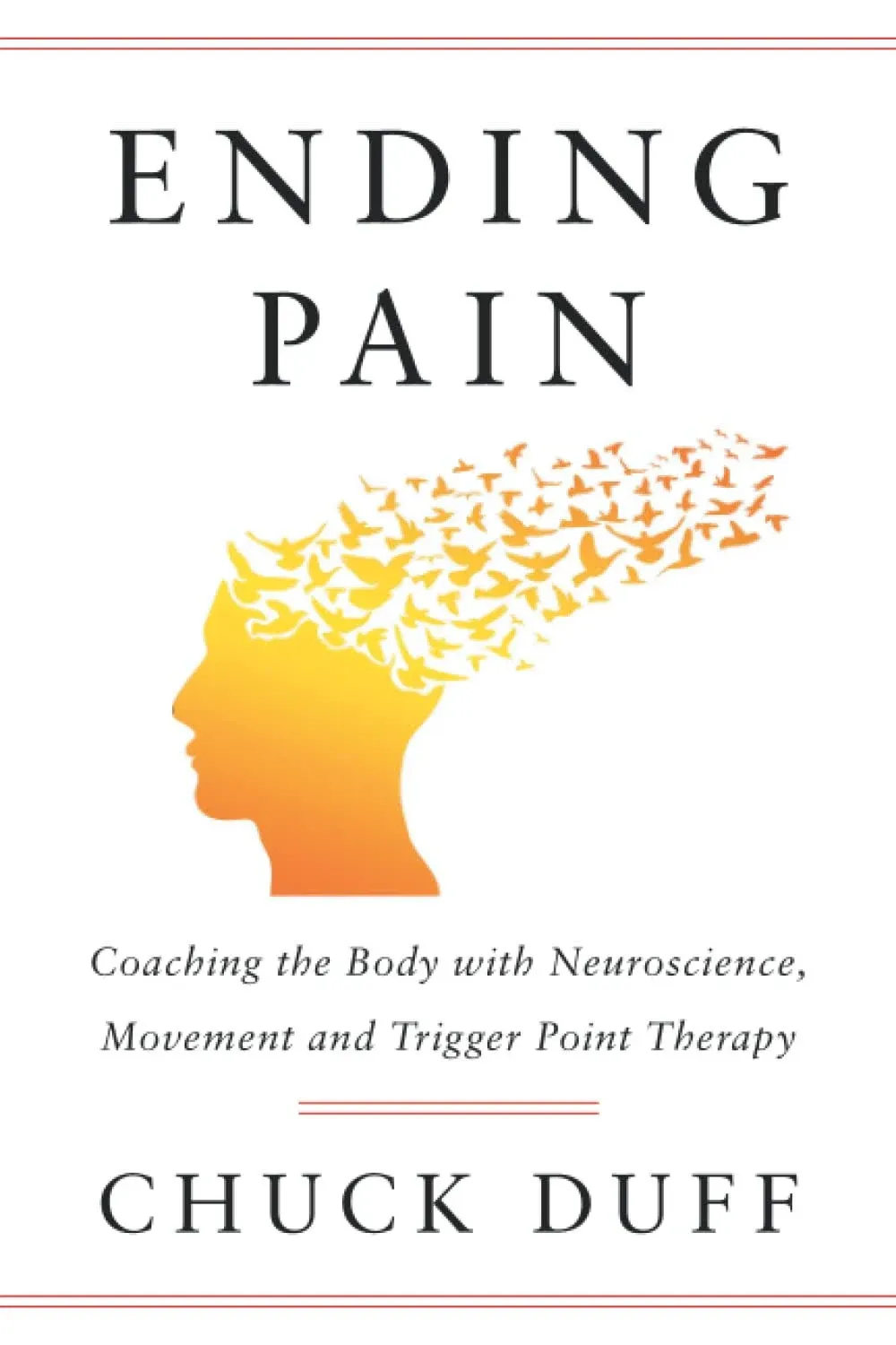 Ending Pain: Coaching the Body with Neuroscience, Movement and Trigger Point