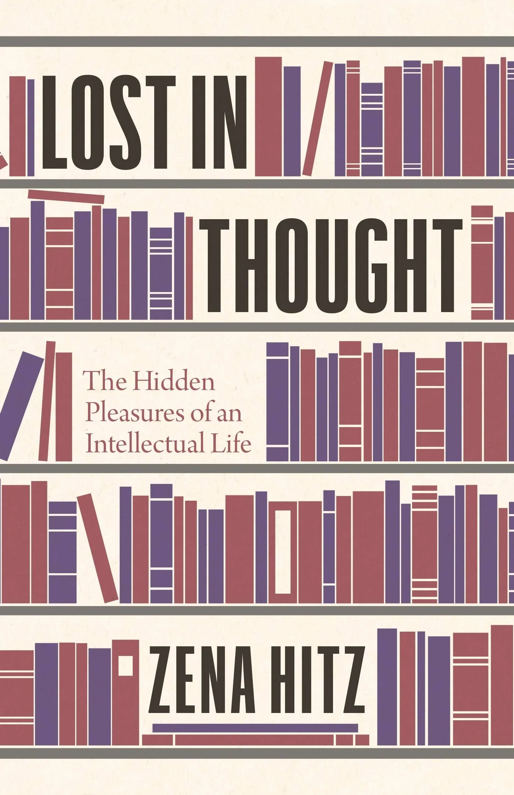 Lost in Thought: The Hidden Pleasures of an Intellectual Life [Book]